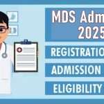 MDS Admission 2025: Registration Dates, Merit List, Cutoff, Eligibility, Choice Filling and Allotment