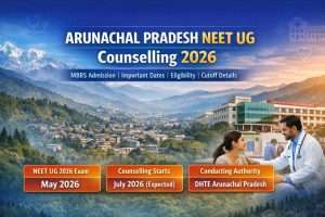 ARUNACHAL PRADESH NEET UG Counselling 2026 – Complete Guide, Dates, Eligibility & Expected Cutoff