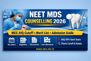 NEET MDS Counselling 2026 – MCC AIQ Cutoff, Merit List, Dates & Complete Admission Process